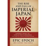 The Rise and Fall of Imperial Japan: Samurai Spirit to World War Surrender. The Story of Japan's Modern Empire: 17