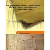 The rise and fall of Rome papal reprint from ed of 1701 with notes preface and a memoir of the author 1849 [Hardcover] [Hardcover] Robert Flemming