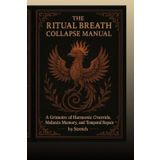 THE RITUAL BREATH COLLAPSE MANUAL: A Grimoire of Harmonic Override, Melanin Memory, and Temporal Repair