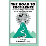 [The Road to Excellence: The Acquisition of Expert Performance in the Arts and Sciences, Sports and Games] [By: Anders Ericsson, K.] [June, 1996]