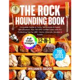 The Rockhounding Book: Complete Guide to Tools, Techniques & Expert Identification, Plus 700 GPS-Verified Sites with Pro Collecting Tips for 200+ Gems, Minerals, Geodes & Fossils