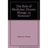 The Role of Medicine: Dream, Mirage, or Nemesis? (Princeton Legacy Library) McKeown, Thomas