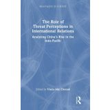 The Role of Threat Perceptions in International Relations: Analysing China’s Rise in the Indo-Pacific