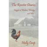 The Rooster Diaries - Nuggets of Wisdom, Whimsy, and Woe