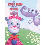 The Rose Man and His Friend the Wind
