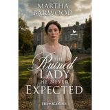 The Ruined Lady He Never Expected: A Historical Regency Romance Novel (Era of Scandals, Band 5)