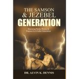 The Samson And Jezebel Generation: Restoring Purity, Power, And Purpose In A Fallen Generation
