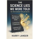 The Science Lies We Were Told: The Truth Behind Popular Beliefs (In Simple Words, Band 7)