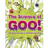 The Science of Goo!: From Saliva and Slime to Frogspawn and Fungus