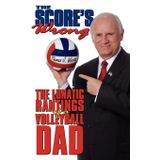 The Scores Wrong: The Lunatic Rantings of a Volleyball Dad