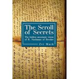 [The Scroll of Secrets: The Hidden Messianic Vision of R. Nachman of Breslav (Reference Library of Jewish Intellectual History)] [By: Zvi Mark] [April, 2010]