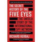 The Secret History Of The Five Eyes The Untold Story Of The Shadowy International Spy Network - Richard Kerbaj