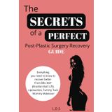 The Secrets of a Perfect Post-Plastic Surgery Recovery Guide: BBL 360°, Liposuction, Mommy Makeover, Tummy Tuck, Breast Augmentation. Pre and Post ... BBL Pillow, Post-Op Pain, Drainage, Fibrosis