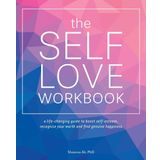 The Self-Love Workbook: A Life-Changing Guide to Boost Self-Esteem, Recognize Your Worth and Find Genuine Happiness