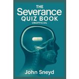 The Severance Quiz Book Unofficial: Over 500 Trivia Questions & Answers for Every Episode of Seasons 1 & 2 – Test Your Knowledge of Lumon Industries, ... and the Show's Deepest Mysteries on Apple TV+