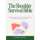 The Shoulder Survival Bible: Understanding Your Rotator Cuff, Reclaiming Function, And Living Without Pain
