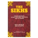 The Sikhs, The: Their Religion, Gurus, Sacred Writings and Authors