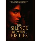 THE SILENCE BETWEEN HIS LIES: A WEB OF LIES, A BURNING OBSESSION, A LOVE SHROUDED IN REGRET