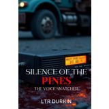 The Silence of the Pines: The Voice Snatcher: When the Dead Start Calling (The Silence of the Pines: Horror Trilogy, Band 2)