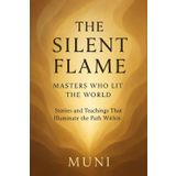 The Silent Flame: Masters Who Lit the World: Stories and Teachings That Illuminate the Path Within