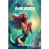 The Siren's Mood: Mermaid Journal for Girls | 100-Page Lined Notebook with Mood Tracker | Mermaid Diary for Kids, Teenagers, Students | Cute Mermaid ... Birthday Gifts, School Notes, Writing Journal