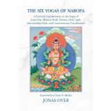 The Six Yogas of Naropa: A Practical Commentary on the Yogas of Inner Fire, Illusory Body, Dream, Clear Light, Intermediate State, and Consciousness Transference