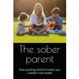 The sober parent: How quitting alcohol makes you a better role model (Alcohol Cessation)