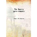 The Sperry gyro-compass [Hardcover] [Unknown Binding] Anonymous