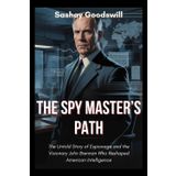 The Spy Master's Path: The Untold Story of Espionage and the Visionary John Brennan Who Reshaped American Intelligence (Echoes of the Arena)