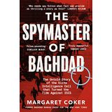 The Spymaster of Baghdad: The Untold Story of the Elite Intelligence Cell that Turned the Tide against ISIS
