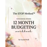 The STOP Method Workbook: 12 Month Budgeting For Business Owners