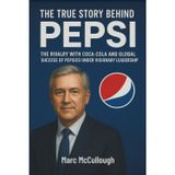 The Story Behind Pepsi: The rivalry with Coca-Cola and the global success of PepsiCo under visionary leadership.
