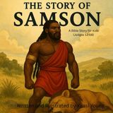 The Story Of Samson: A Bible Story for Kids (Judges 13–16)