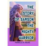The Story Of Samson The Mighty Man