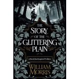 The Story of the Glittering Plain: Before Middle-earth, There Was This: (The Fantasy That Shaped The HOBBIT & The Lord of the Rings by TOLKIEN)