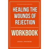 The Strategic Thinking Gained From Healing the Wounds of Rejection Workbook: How to Apply Joyce Meyer’s Framework to Rebuild Confidence, Trust Again, and Live Beyond the Pain