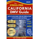 The Stress-Free California DMV Guide: Learn Fast, Study Smart with Flashcards, Online Simulators & Official DMV Materials | Professional Tools & a Practical Approach