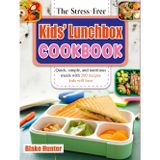 The Stress-Free Kids’ Lunchbox Cookbook: Quick, simple, and nutritious meals with 200 recipes kids will love