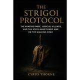 The Strigoi Protocol: The Vampire Panic, Judicial Killings, and the State-Sanctioned War on the Walking Dead: 1