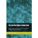The Survival Guide to Doing Time: 30 Days to Make Peace with Your Sentence, Strengthen Your Mind, and Find God Behind Bars (Excellence Restored Series)