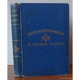 The Taylor-Hamilton Monitor of Symbolic Masonry, Adapted to the Work and Government of the Lodges Subordinate to the Grand Lodge of Texas
