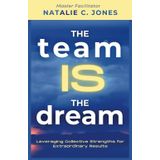 The Team IS The Dream: Leveraging Collective Strengths for Extraordinary Results