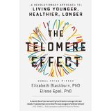 The Telomere Effect: A Revolutionary Approach to Living Younger, Healthier, Longer