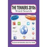 The Tenners 2010s Word Search: 55 Word searches Puzzles about the 2010s | 6X9 inches, 110 pages, 495 words |The Perfect, Entertaining & Educational Gift for all family