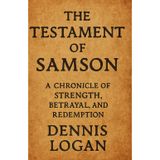 The Testament of Samson: A Chronicle of Strength, Betrayal, and Redemption