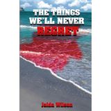The Things We'll Never Regret