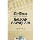 The Times Gazetesi'ne Göre Balkan Savaşları - Levent Şarlak