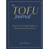 The TOFU Journal: Practicing the Daily Discipline of Hearing God's Personal Voice
