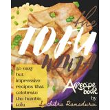The Tofu Ninja: A Recipe Book; 50 Easy but Impressive Recipes that Celebrate the Humble Tofu! (Recipe Books, Band 10)