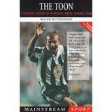 The Toon: A Complete History of Newcastle United Football Club (Mainstream Sport)